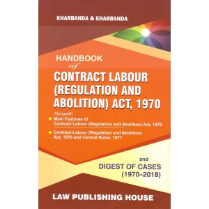 Kharbanda & Kharbanda's Handbook on Contract Labour (Regulation and Abolition) Act, 1970 & Digest of Cases (1970-2018) by Law Publishing House